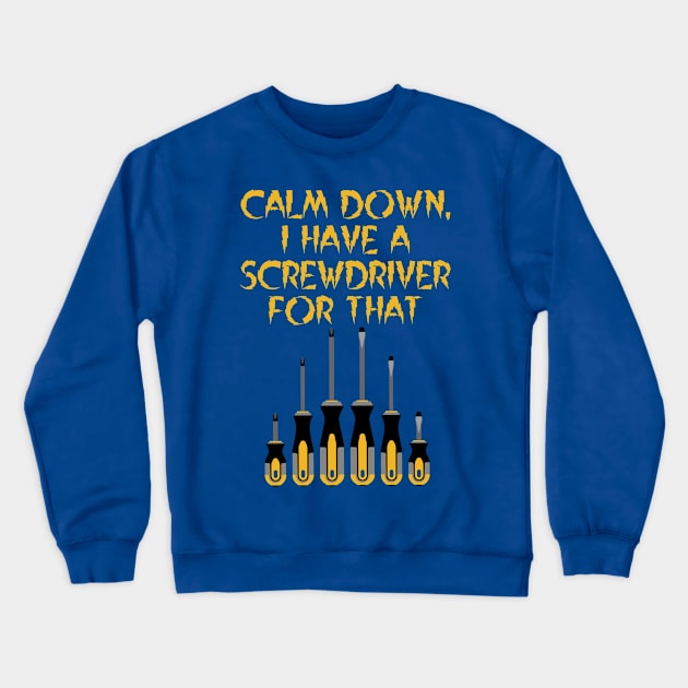 Calm Down, I have a screwdriver for that, architect gift Crewneck Sweatshirt by Style Conscious